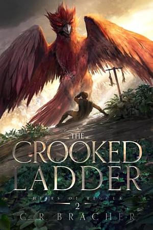 The Crooked Ladder: Heirs of Regula 2 by C.R. Bracher