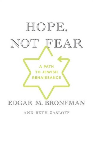 Hope, Not Fear: A Path to Jewish Renaissance by Edgar M. Bronfman, Beth Zasloff