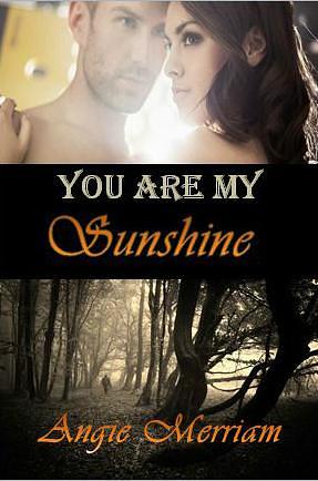 You are my Sunshine by Angie Merriam, Angie Merriam