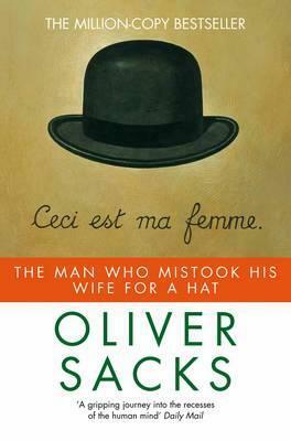 The Man Who Mistook His Wife for a Hat and Other Clinical Tales by Oliver Sacks