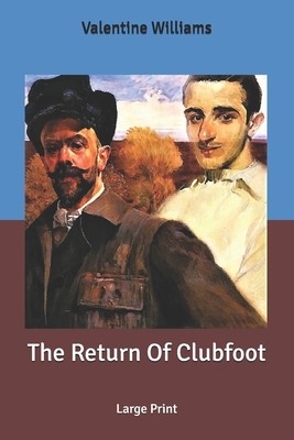 The Return Of Clubfoot: Large Print by Valentine Williams