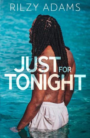 Just For Tonight by Rilzy Adams