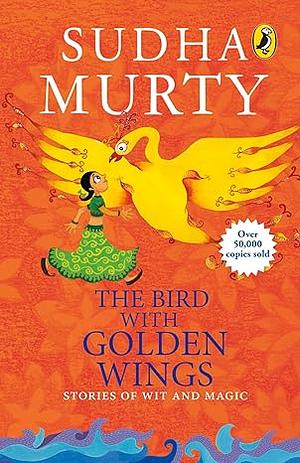 The Bird with Golden Wings: Stories of Wit and Magic by Sudha Murty