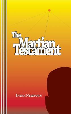 The Martian Testament: by Alexander Castle by Sasha Newborn