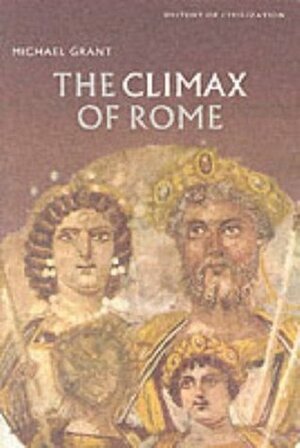 The Climax of Rome (History of Civilization) by Michael Grant