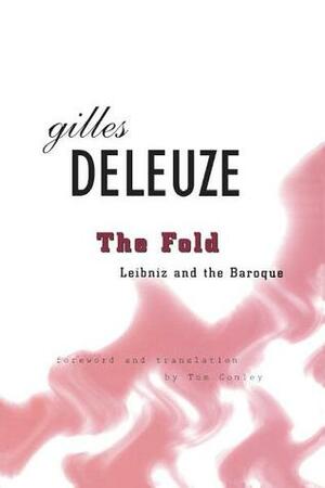 The Fold: Leibniz and the Baroque by Gilles Deleuze, Tom Conley