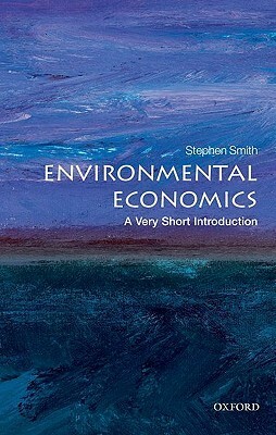 Environmental Economics: A Very Short Introduction by Stephen Smith