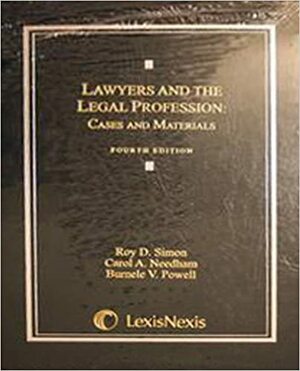 Lawyers and the Legal Profession: Cases and Materials by Carol A. Needham, Burnele V. Powell, Roy D. Simon