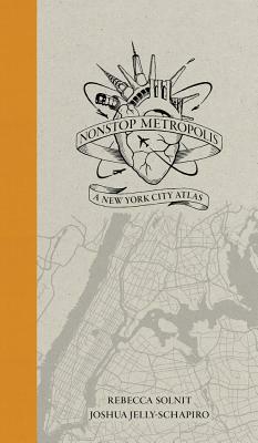 Nonstop Metropolis: A New York City Atlas by Rebecca Solnit, Joshua Jelly-Schapiro