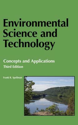 Environmental Science and Technology: Concepts and Applications by Frank R. Spellman