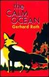 The Calm Ocean by Gerhard Roth, Helga Schreckenberger