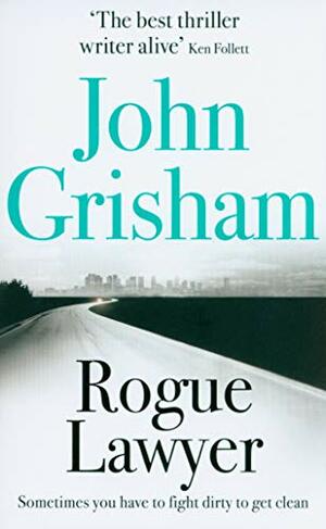 The Rogue Lawyer by John Grisham