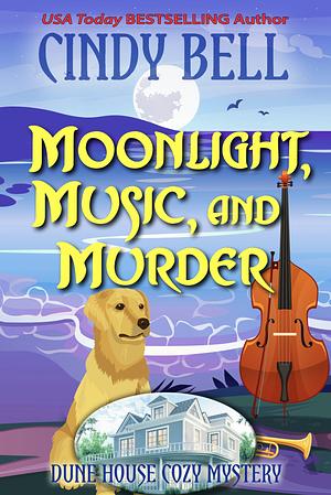 Moonlight, Music, and Murder: A Dune House Cozy Mystery  by Cindy Bell