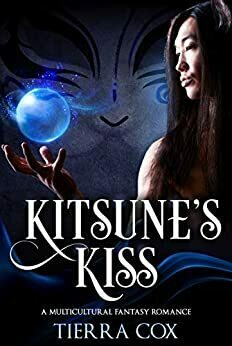 Kitsune's Kiss: A Multicultural Fantasy Romance by Tierra Cox