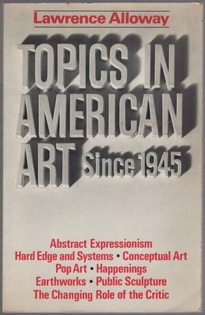 Topics in American Art Since 1945 by Lawrence Alloway