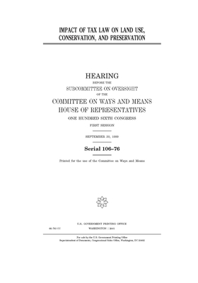 Impact of tax law on land use, conservation, and preservation by Committee on Ways and Means (house), United States House of Representatives, United State Congress