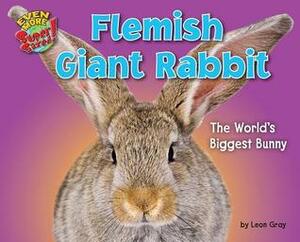 Flemish Giant Rabbit: The World's Biggest Bunny by Leon Gray