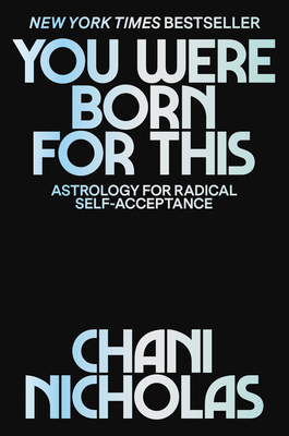 You Were Born for This: Astrology for Radical Self-Acceptance by Chani Nicholas