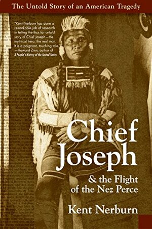 Chief Josephthe Flight of the Nez Perce: The Untold Story of an American Tragedy by Kent Nerburn