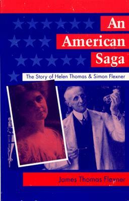 An American Saga: The Story of Helen Thomas and Simon Flexner by James T. Flexner