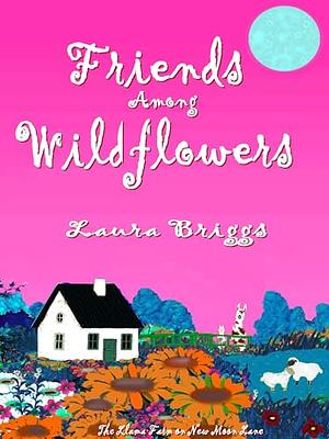 Friends Among Wildflowers by Laura Briggs