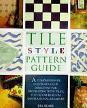 Tile Style Pattern Guide: A Comprehensive Color-by-color Directory for Decorating with Tiles, Plus Room-by-room Inspirational Examples by Jill Blake