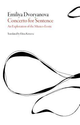 Concerto for Sentence: An Exploration of the Musico-Erotic by Emiliya Dvoryanova