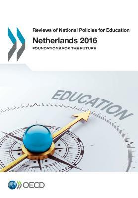 Reviews of National Policies for Education Netherlands 2016 Foundations for the Future by Oecd