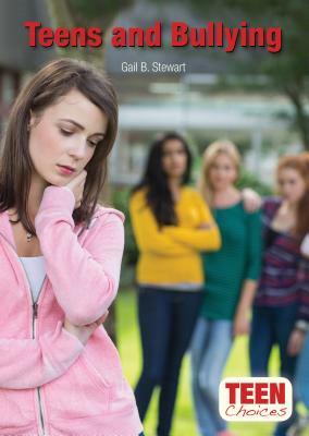 Teens and Bullying by Gail B. Stewart