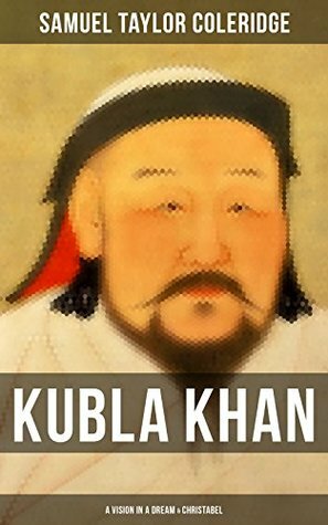 Kubla Khan: A Vision in a Dream & Christabel by Samuel Taylor Coleridge
