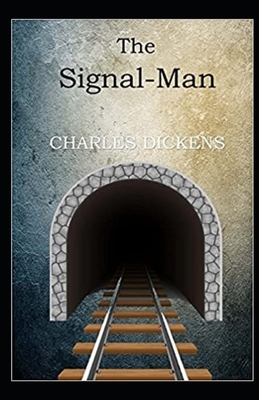 The Signal-Man Illustrated by Charles Dickens