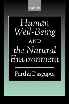 Human Well-Being and the Natural Environment by Partha Dasgupta