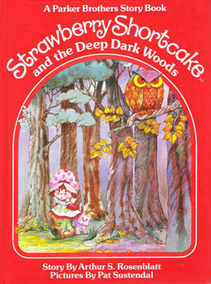 Strawberry Shortcake and the Deep, Dark Woods by Arthur S. Rosenblatt, Pat Sustendal