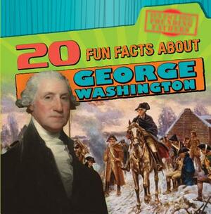 20 Fun Facts about George Washington by Katie Kawa
