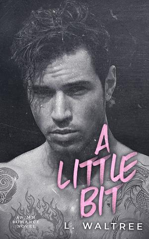 A Little Bit by L. Waltree