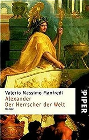 Alexander: Der Herrscher Der Welt: Roman by Valerio Massimo Manfredi