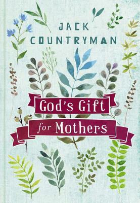 God's Gift for Mothers by Jack Countryman