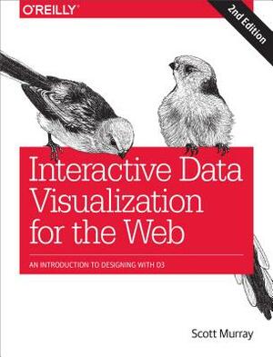 Interactive Data Visualization for the Web: An Introduction to Designing with D3 by Scott Murray