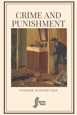 Crime and Punishment by Fyodor Dostoevsky, Spectrum Classics