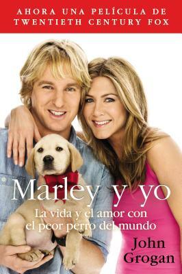 Marley Y Yo: La Vida Y El Amor Con El Peor Perro del Mundo by John Grogan