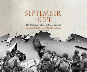 September Hope: The American Side of a Bridge Too Far by John C. McManus Phd