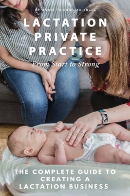 Lactation Private Practice: From Start to Strong by Annie Frisbie Ibclc Ma