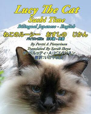 Lucy The Cat Sushi Time Bilingual Japanese - English by Pertti a. Pietarinen