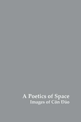 A Poetics of Space: Images of Con DAO by Charles Forsdick, Charles Fox, Sophie Fuggle