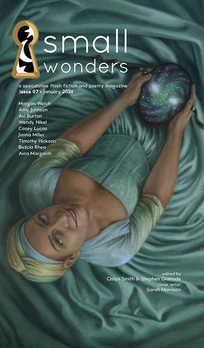Small Wonders, Issue 7: January 2024 by Stephen Granade, Cislyn Smith