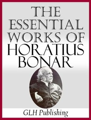 The Essential Works of Horatius Bonar by Horatius Bonar