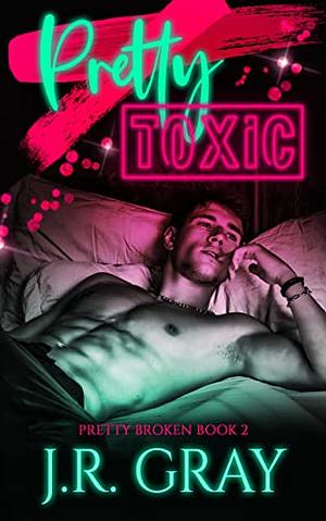 Pretty Toxic by J.R. Gray