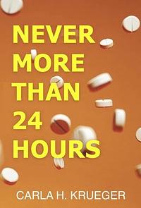 Never More Than 24 Hours by Carla H. Krueger