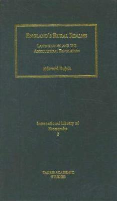 England's Rural Realms: Landholding and the Agricultural Revolution by Edward Bujak