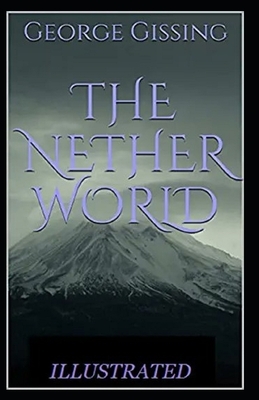 The Nether World Illustrated by George Gissing